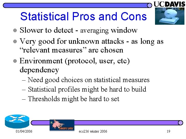 Statistical Pros and Cons Slower to detect - averaging window l Very good for