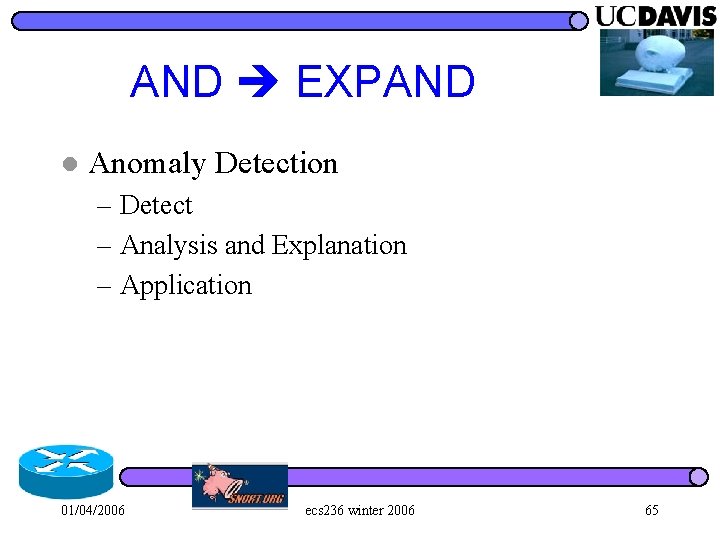 AND EXPAND l Anomaly Detection – Detect – Analysis and Explanation – Application 01/04/2006