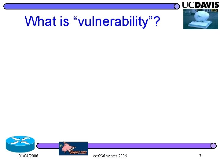 What is “vulnerability”? 01/04/2006 ecs 236 winter 2006 7 