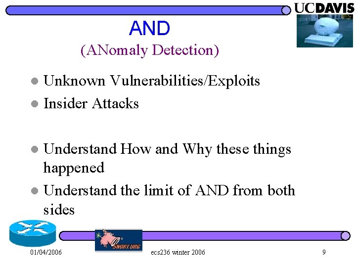 AND (ANomaly Detection) Unknown Vulnerabilities/Exploits l Insider Attacks l Understand How and Why these