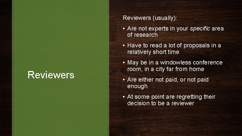 Reviewers (usually): • Are not experts in your specific area of research • Have