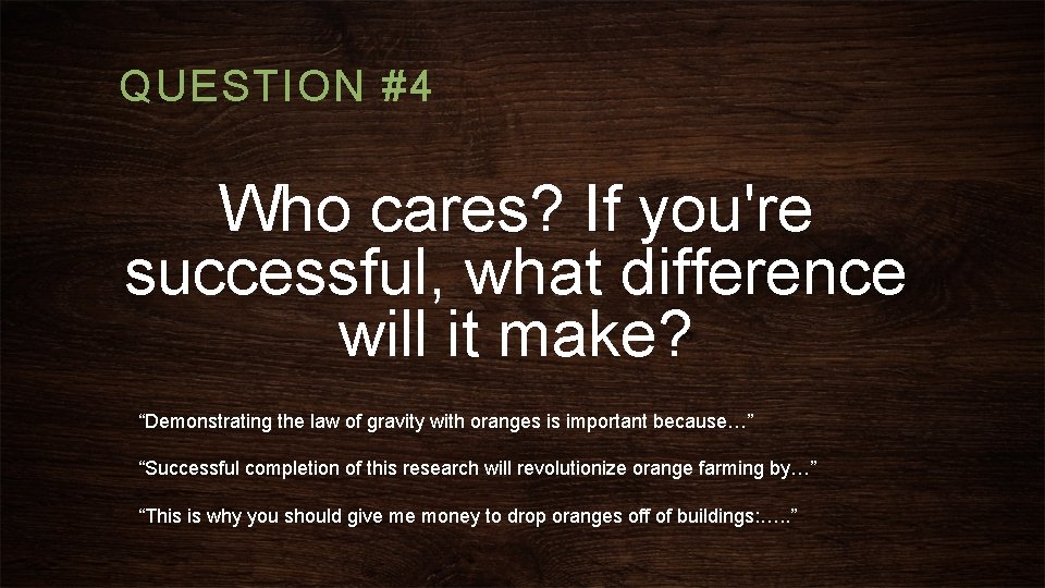 QUESTION #4 Who cares? If you're successful, what difference will it make? “Demonstrating the