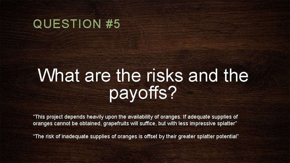 QUESTION #5 What are the risks and the payoffs? “This project depends heavily upon