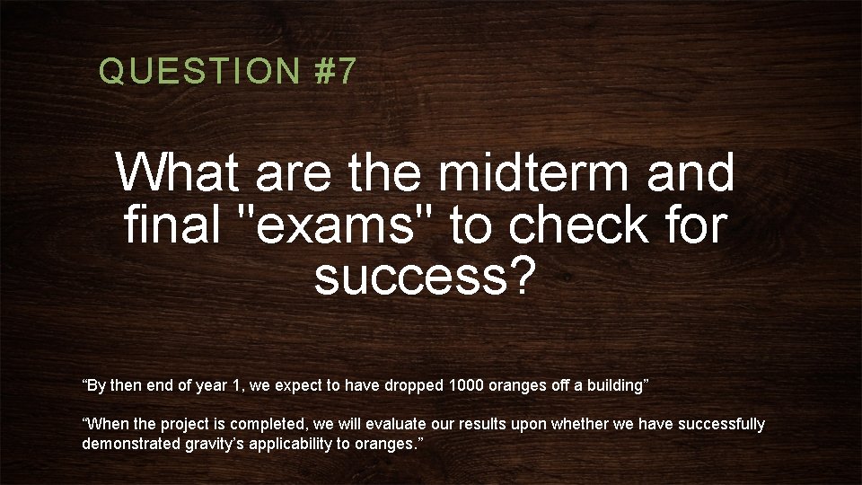 QUESTION #7 What are the midterm and final "exams" to check for success? “By