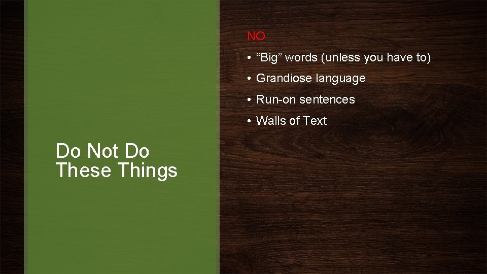 NO • “Big” words (unless you have to) • Grandiose language • Run-on sentences