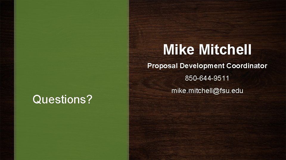 Mike Mitchell Proposal Development Coordinator 850 -644 -9511 Questions? mike. mitchell@fsu. edu 