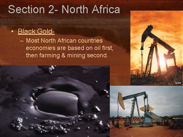 Section 2 - North Africa • Black Gold– Most North African countries economies are