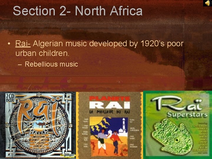 Section 2 - North Africa • Rai- Algerian music developed by 1920’s poor urban