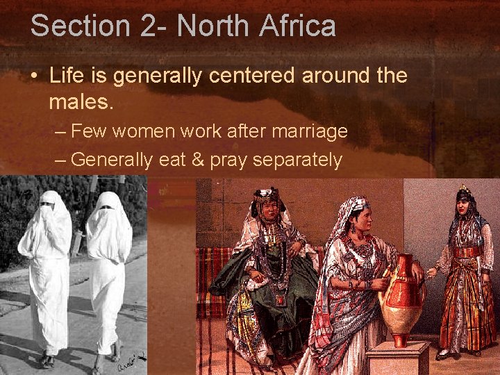 Section 2 - North Africa • Life is generally centered around the males. –