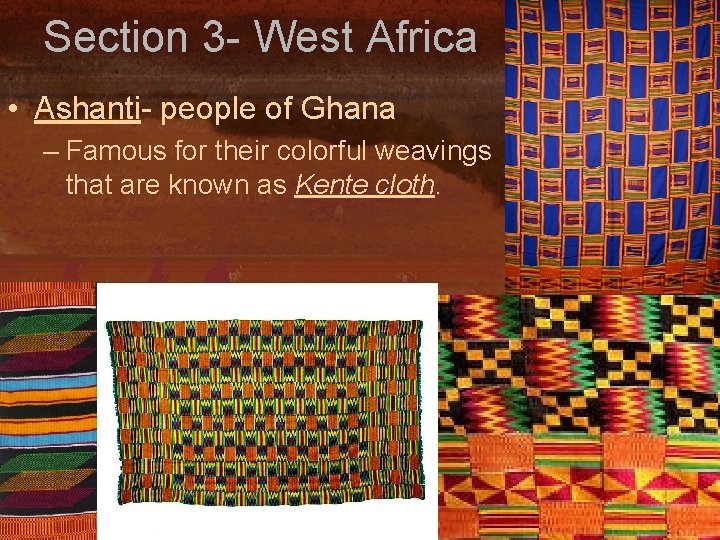 Section 3 - West Africa • Ashanti- people of Ghana – Famous for their