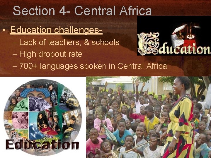 Section 4 - Central Africa • Education challenges– Lack of teachers, & schools –