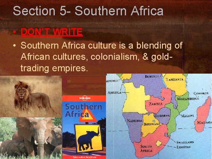 Section 5 - Southern Africa • DON’T WRITE • Southern Africa culture is a