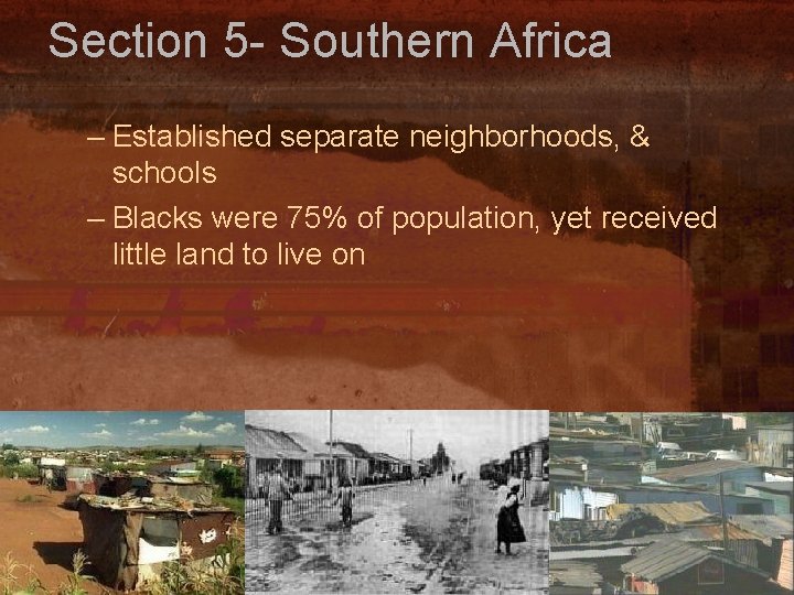 Section 5 - Southern Africa – Established separate neighborhoods, & schools – Blacks were