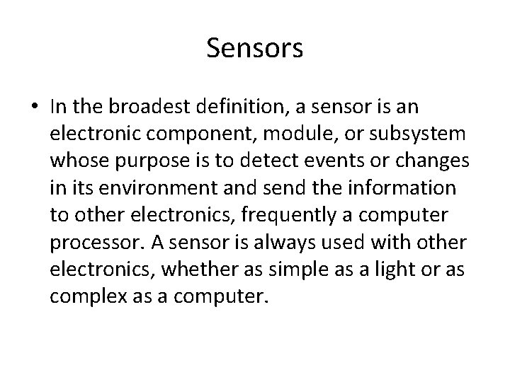 Sensors • In the broadest definition, a sensor is an electronic component, module, or
