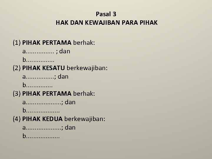 Pasal 3 HAK DAN KEWAJIBAN PARA PIHAK (1) PIHAK PERTAMA berhak: a. . .