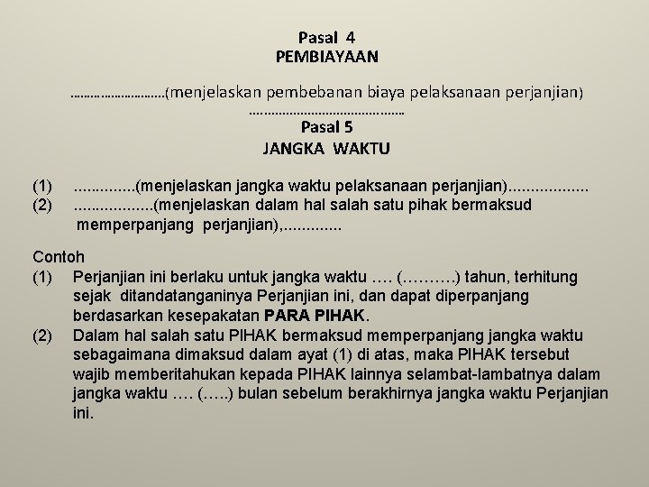 Pasal 4 PEMBIAYAAN …………. . (menjelaskan pembebanan biaya pelaksanaan perjanjian). . . . .