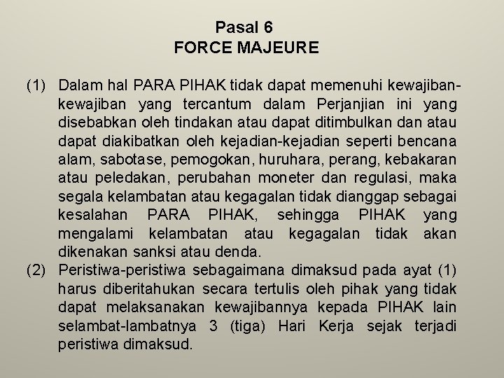 Pasal 6 FORCE MAJEURE (1) Dalam hal PARA PIHAK tidak dapat memenuhi kewajiban yang