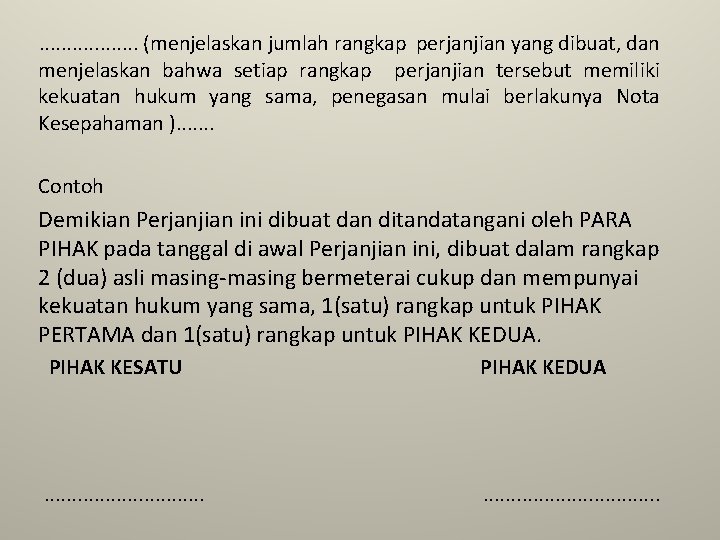 . . . . (menjelaskan jumlah rangkap perjanjian yang dibuat, dan menjelaskan bahwa setiap