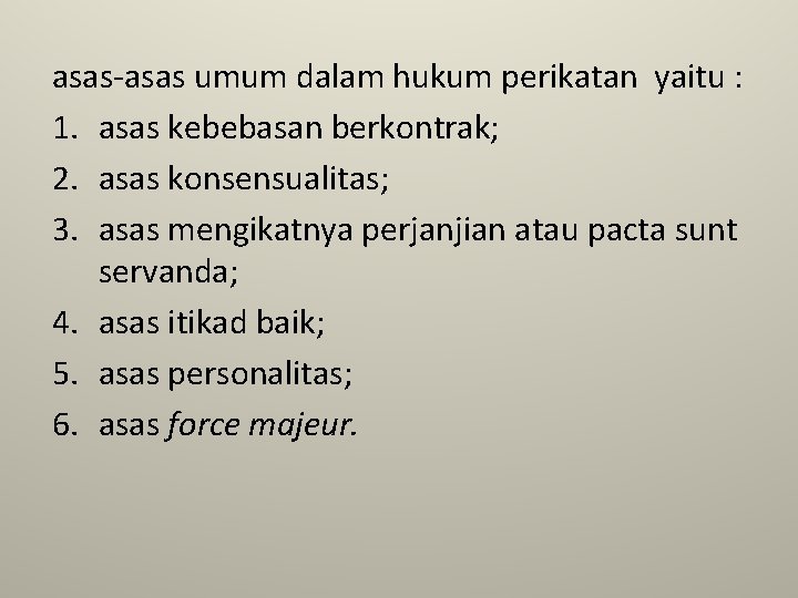 asas-asas umum dalam hukum perikatan yaitu : 1. asas kebebasan berkontrak; 2. asas konsensualitas;