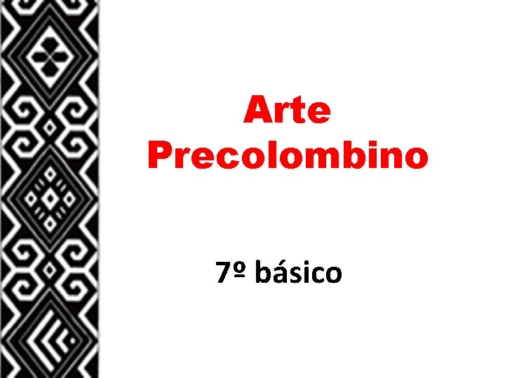 Arte Precolombino 7º básico 