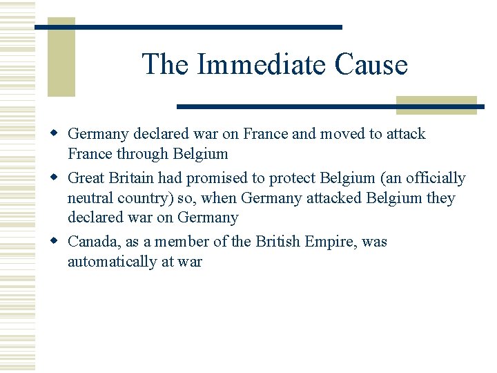 The Immediate Cause Germany declared war on France and moved to attack France through