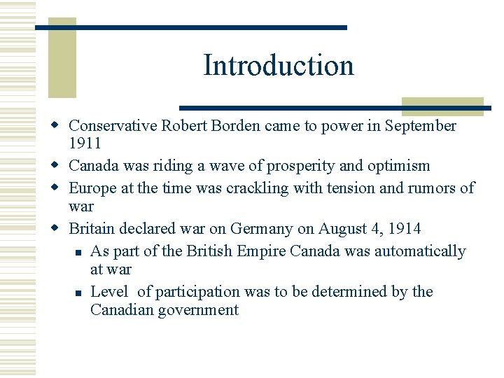 Introduction Conservative Robert Borden came to power in September 1911 Canada was riding a