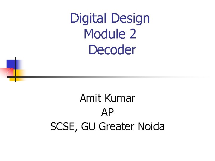 Digital Design Module 2 Decoder Amit Kumar AP SCSE, GU Greater Noida 