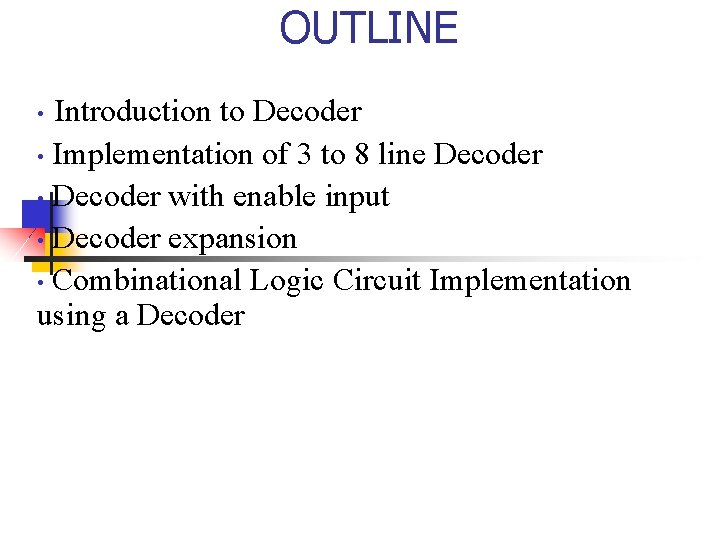 OUTLINE Introduction to Decoder • Implementation of 3 to 8 line Decoder • Decoder