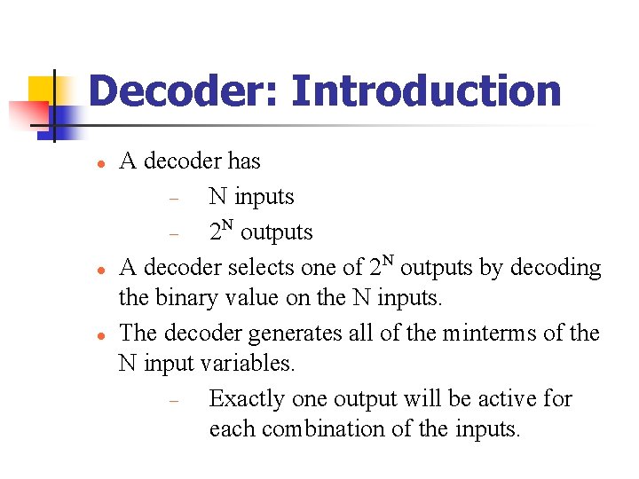 Decoder: Introduction A decoder has N inputs 2 N outputs A decoder selects one