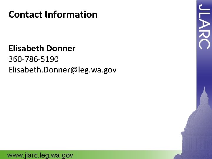 Contact Information Elisabeth Donner 360 -786 -5190 Elisabeth. Donner@leg. wa. gov www. jlarc. leg.