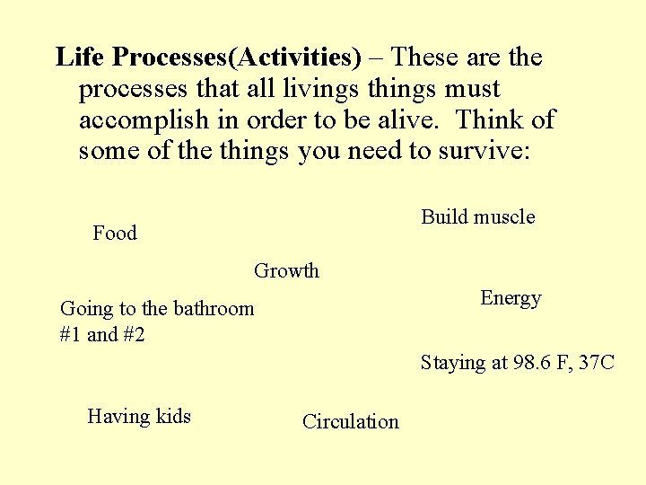 Life Processes(Activities) – These are the processes that all livings things must accomplish in