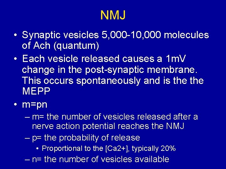 NMJ • Synaptic vesicles 5, 000 -10, 000 molecules of Ach (quantum) • Each