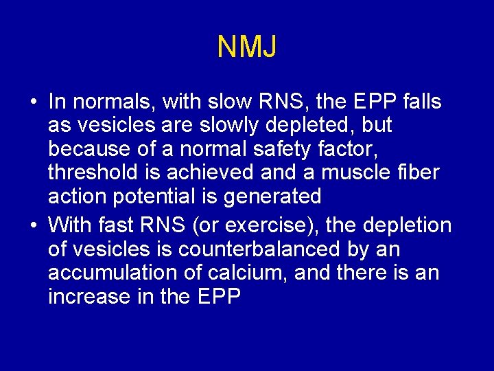 NMJ • In normals, with slow RNS, the EPP falls as vesicles are slowly