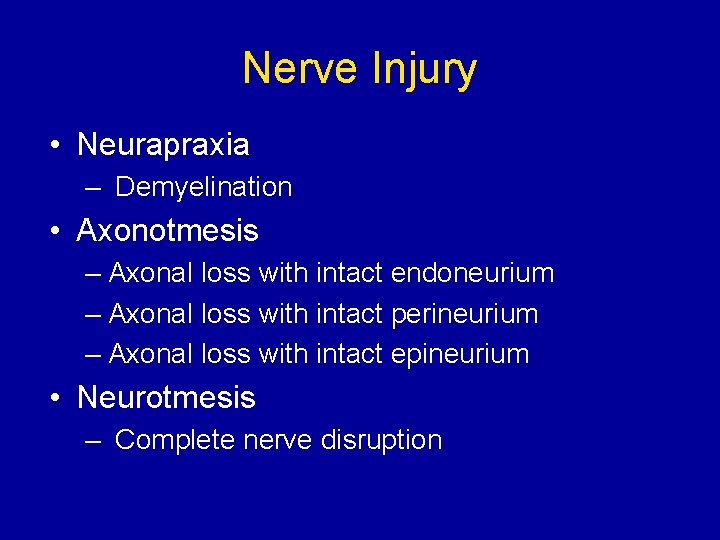 Nerve Injury • Neurapraxia – Demyelination • Axonotmesis – Axonal loss with intact endoneurium