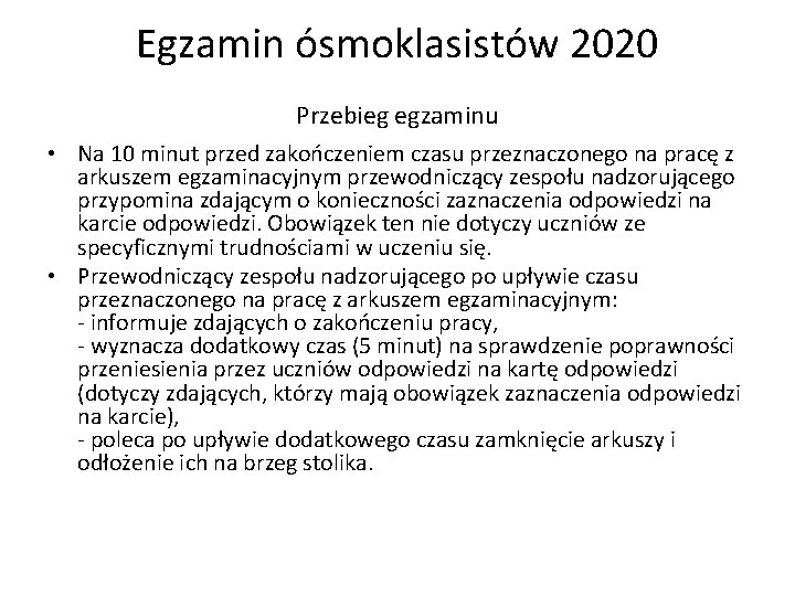 Egzamin ósmoklasistów 2020 Przebieg egzaminu • Na 10 minut przed zakończeniem czasu przeznaczonego na Egzamin ósmoklasistów 2020 Przebieg egzaminu • Na 10 minut przed zakończeniem czasu przeznaczonego na