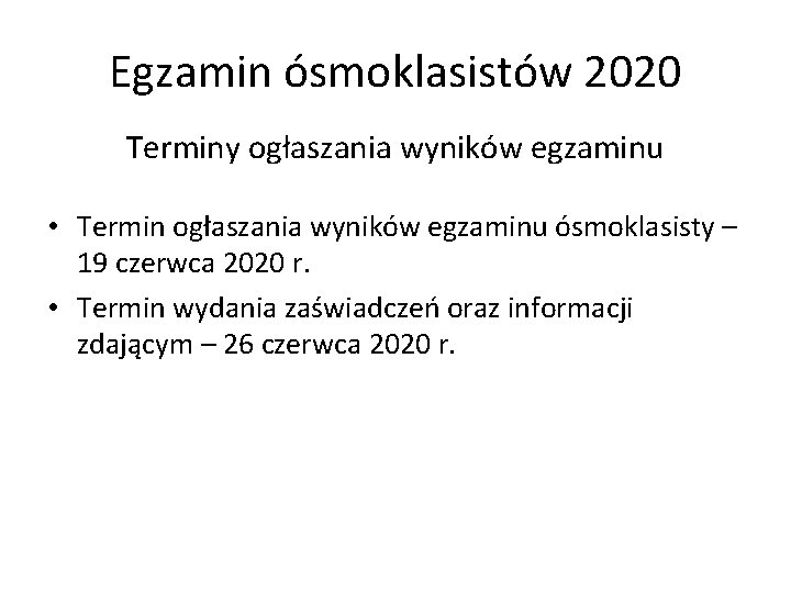 Egzamin ósmoklasistów 2020 Terminy ogłaszania wyników egzaminu • Termin ogłaszania wyników egzaminu ósmoklasisty –