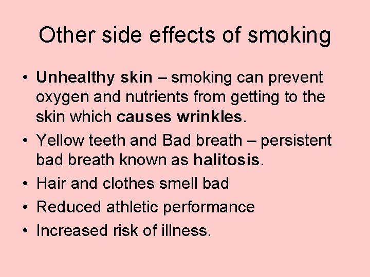 Other side effects of smoking • Unhealthy skin – smoking can prevent oxygen and