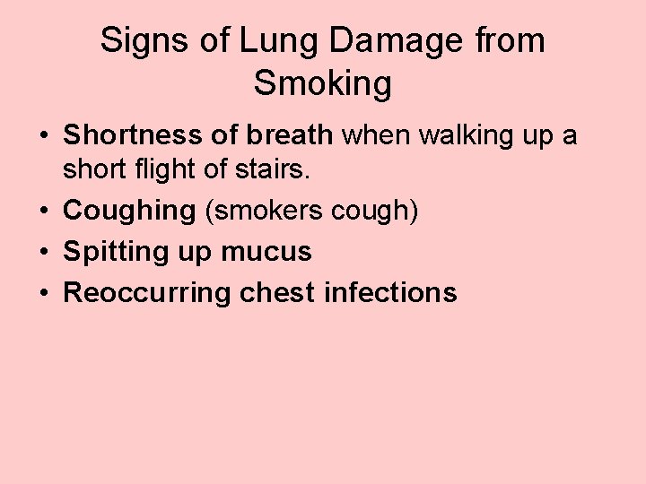 Signs of Lung Damage from Smoking • Shortness of breath when walking up a