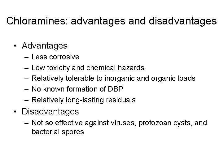 Chloramines: advantages and disadvantages • Advantages – – – Less corrosive Low toxicity and