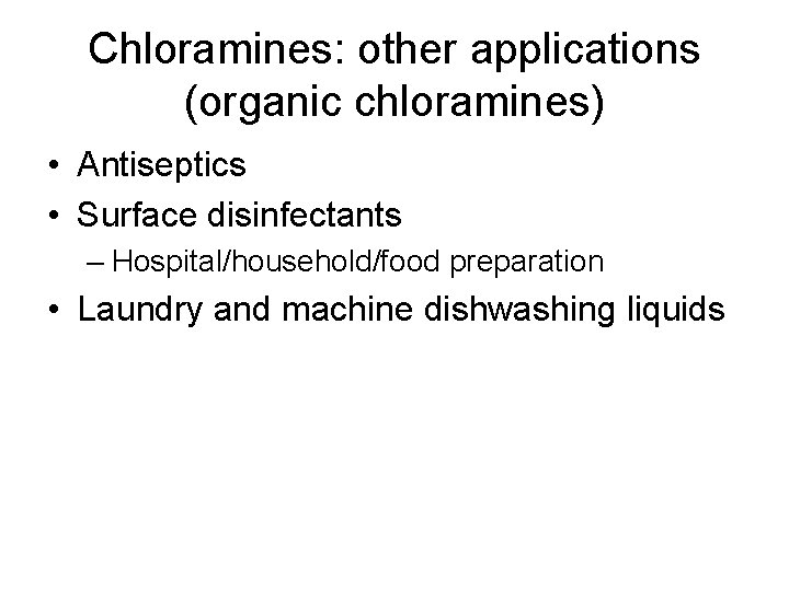 Chloramines: other applications (organic chloramines) • Antiseptics • Surface disinfectants – Hospital/household/food preparation •