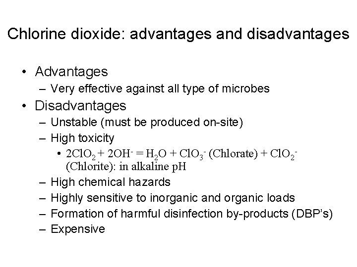 Chlorine dioxide: advantages and disadvantages • Advantages – Very effective against all type of