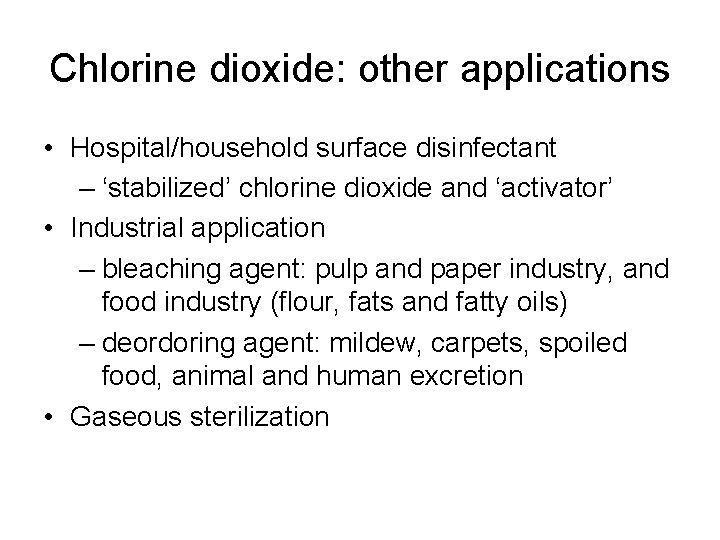 Chlorine dioxide: other applications • Hospital/household surface disinfectant – ‘stabilized’ chlorine dioxide and ‘activator’