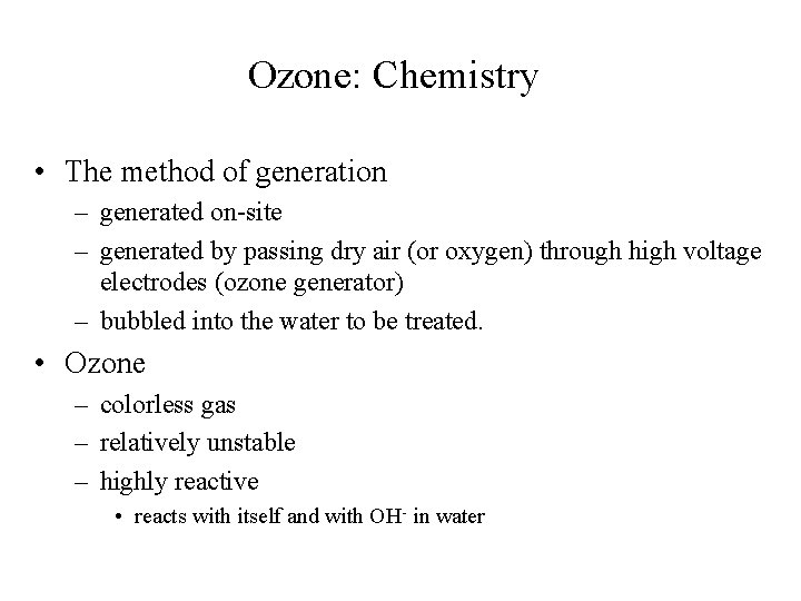 Ozone: Chemistry • The method of generation – generated on-site – generated by passing