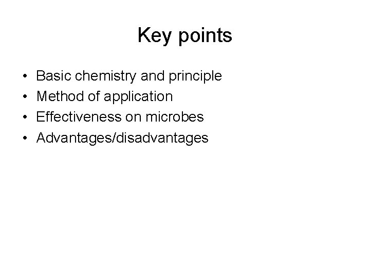 Key points • • Basic chemistry and principle Method of application Effectiveness on microbes