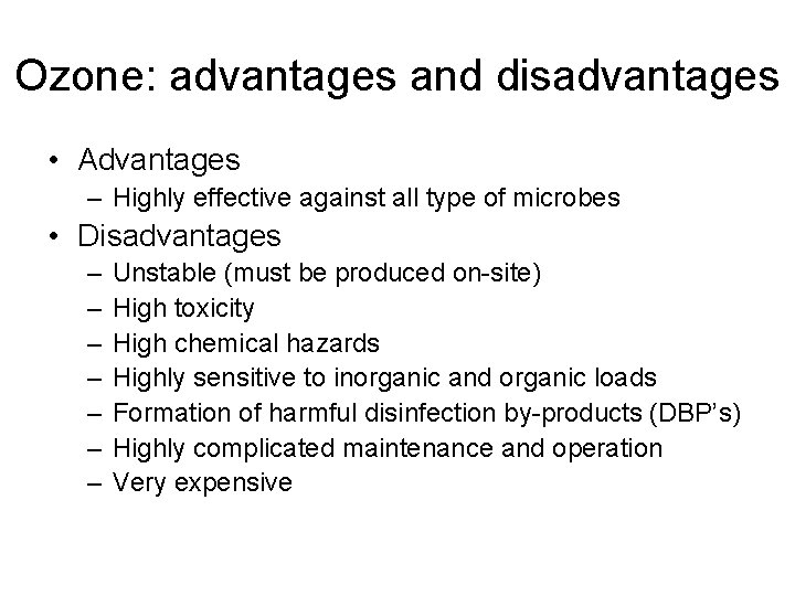 Ozone: advantages and disadvantages • Advantages – Highly effective against all type of microbes