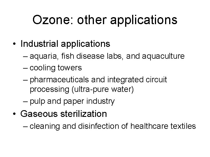 Ozone: other applications • Industrial applications – aquaria, fish disease labs, and aquaculture –