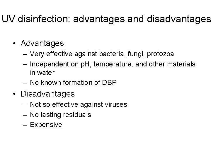 UV disinfection: advantages and disadvantages • Advantages – Very effective against bacteria, fungi, protozoa