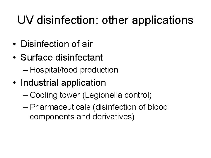 UV disinfection: other applications • Disinfection of air • Surface disinfectant – Hospital/food production