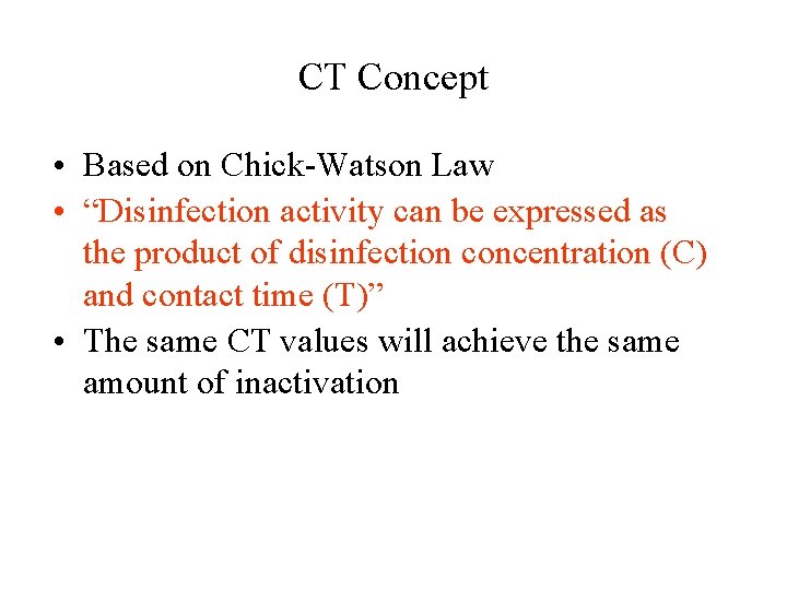 CT Concept • Based on Chick-Watson Law • “Disinfection activity can be expressed as