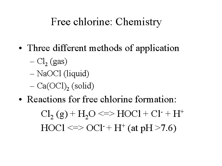 Free chlorine: Chemistry • Three different methods of application – Cl 2 (gas) –